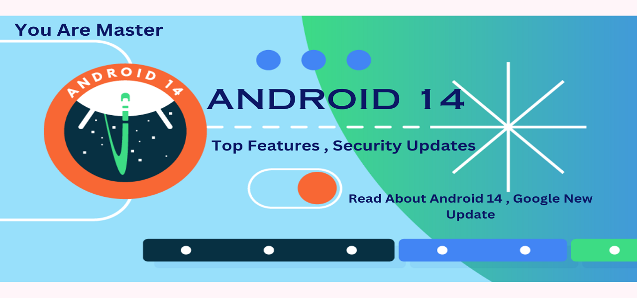 Android 14 : every thing we need to know