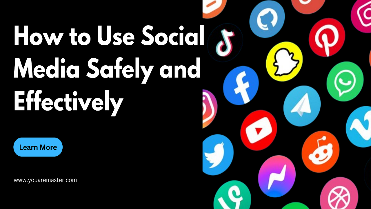 How to Use Social Media Safely and Effectively