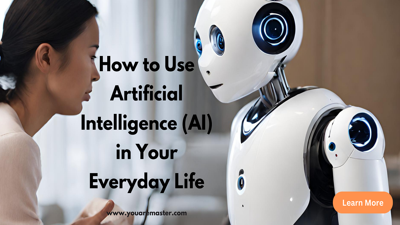 How to Use Artificial Intelligence (AI) in Your Everyday Life