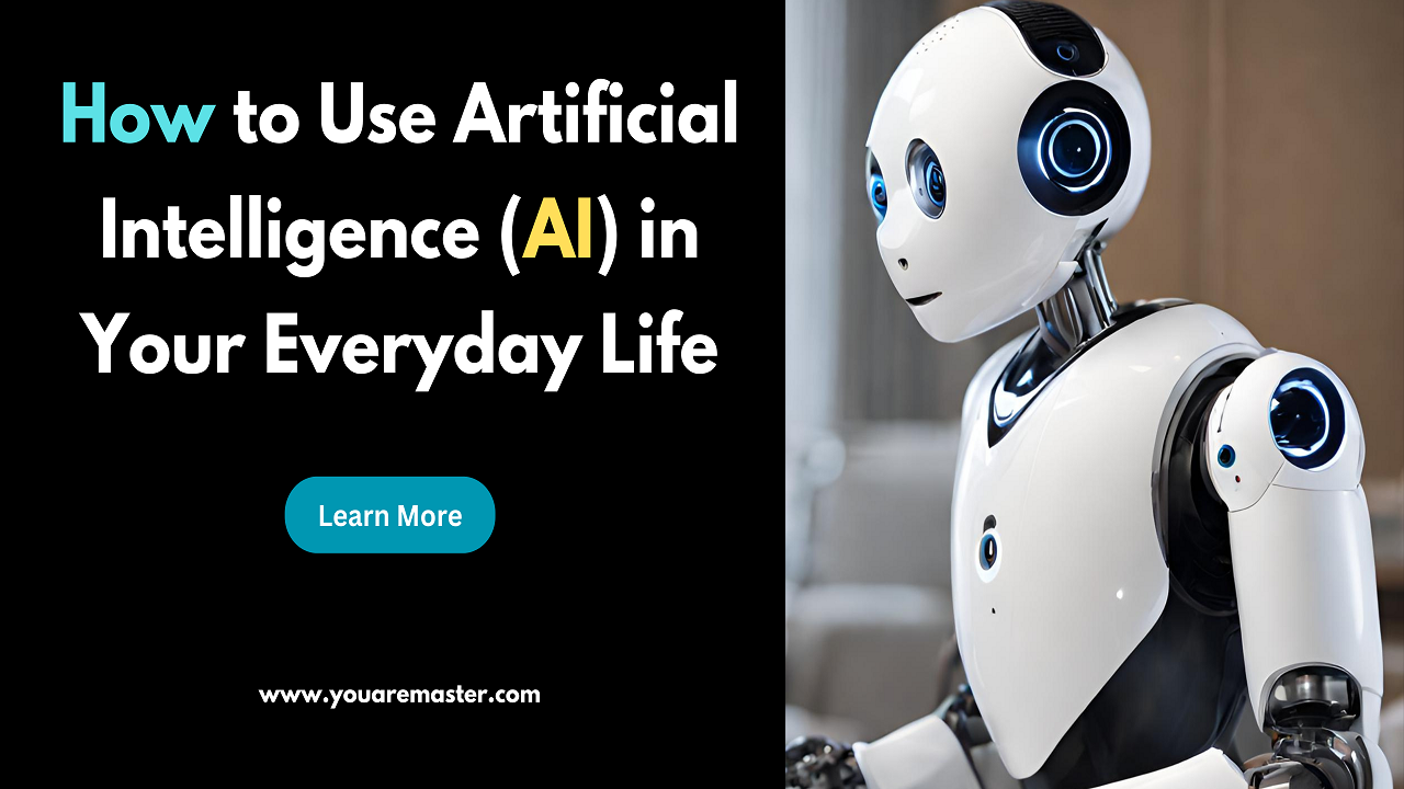 How to Use Artificial Intelligence (AI) in Your Everyday Life