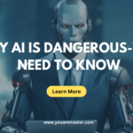 Why AI is Dangerous-You Need to Know