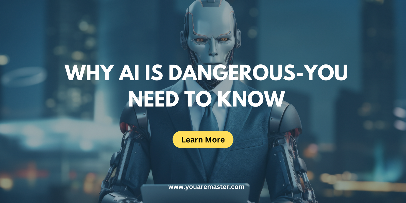 Why AI is Dangerous-You Need to Know