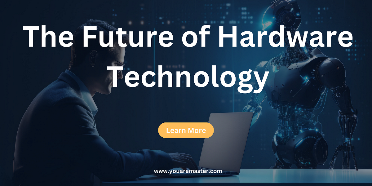 The Future Hardware Technology