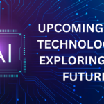 upcoming new technologies-Exploring the Future